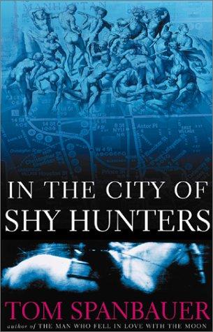 Tom Spanbauer: In the City of Shy Hunters (2001, Grove Press)