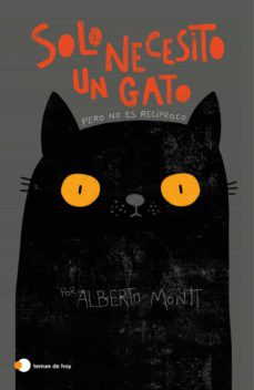 Alberto Montt: Solo necesito un gato : [pero no es recíproco (2021, Temas de Hoy, Ediciones Temas de Hoy)