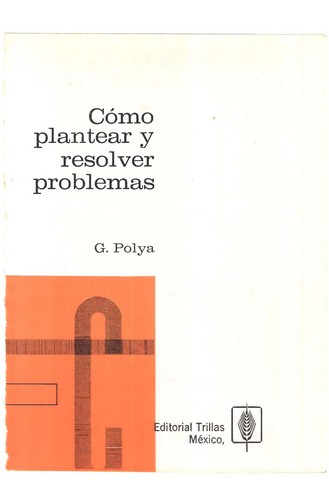 George Pólya: Cómo plantear y resolver problemas (Spanish language, 1994, Trillas)
