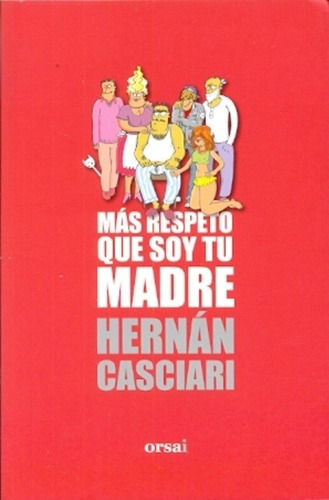 Hernán Casciari: Más respeto que soy tu madre (Paperback, spanish language, Editorial Orsai)
