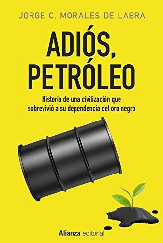 Jorge C. Morales de Labra: Adiós, petróleo (Paperback, Alianza Editorial)