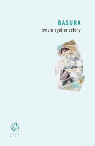 Sylvia Aguilar Zéleny: Basura (Paperback, Editorial Tránsito)