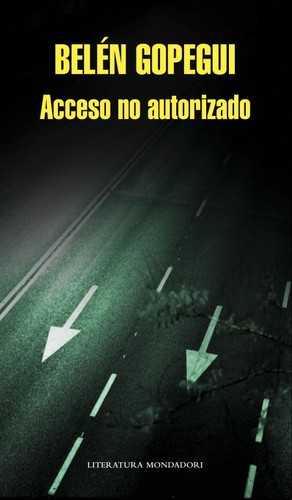 Belén Gopegui: Acceso no autorizado (Spanish language, 2011, Mondadori)