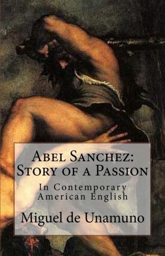 Miguel de Unamuno, Marciano Guerrero: Abel Sanchez : Story of a Passion (Paperback, 2014, CreateSpace Independent Publishing Platform)