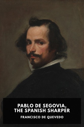 Francisco de Quevedo: Pablo de Segovia, the Spanish Sharper (2017, Standard Ebooks)