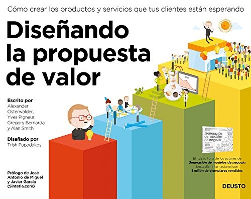 Alexander Osterwalder, Yves Pigneur, Alan Smith, Gregory Bernarda, Patricia Papadakos, Montse Meneses Vilar: Diseñando la propuesta de valor (Paperback, 2015, Deusto)