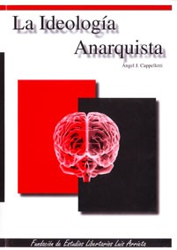 Angel J. Cappelletti: La ideología anarquista (Paperback, Spanish language, 2009, Fundación de Estudios Libertarios Luis Arrieta)