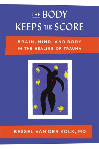 Bessel van der Kolk: The Body Keeps the Score (2014, Viking)