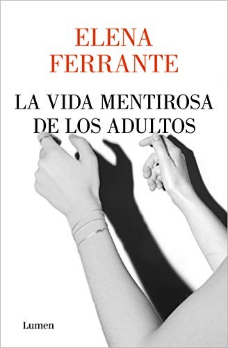 Elena Ferrante: La vida mentirosa de los adultos / The Lying Life of Adults (Paperback, 2020, Lumen Press, Lumen)