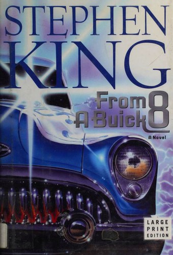 Stephen King, James Rebhorn, Bruce Davison, Betty Ann Baker, Peter Gerety, Stephen Tobolowsky, Fred Sanders: From a Buick 8 (Hardcover, 2002, Scribner)