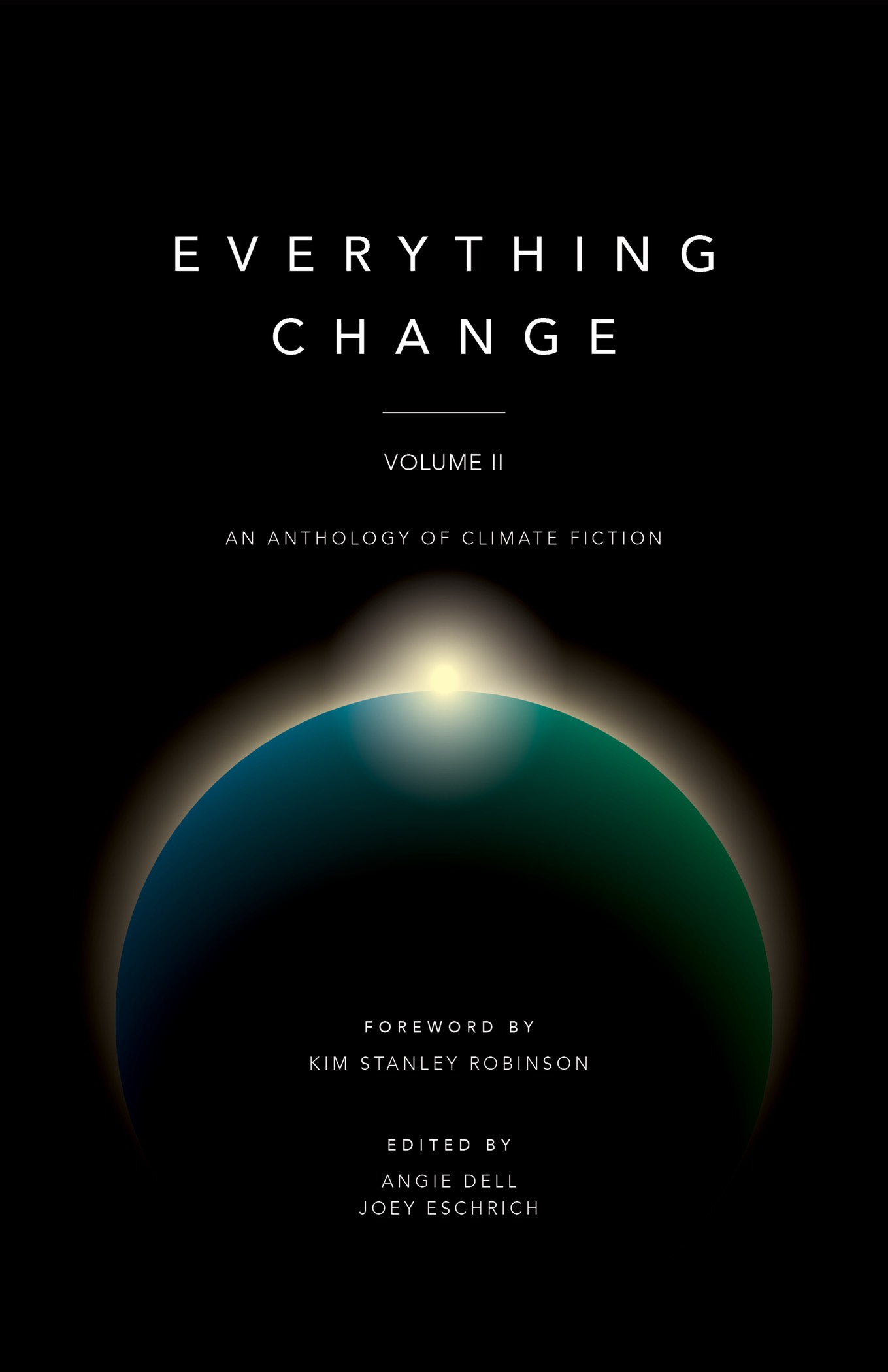 Kim Stanley Robinson, Jean McNeil, Sandra K. Barnidge, Vajra Chandrasekera, Tony Dietz, David Samuel Hudson, Rebecca Lawton, Leah Newsom, Mitch Sullivan, Jean-Louis Trudel, Joey Eschrich, Angie Dell, Barbara Litkowski: Everything Change, Volume II: (2019, Center for Science and the Imagination, Arizona State University)