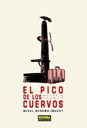 Mikel Begoña: El pico de los cuervos (2013, Norma)