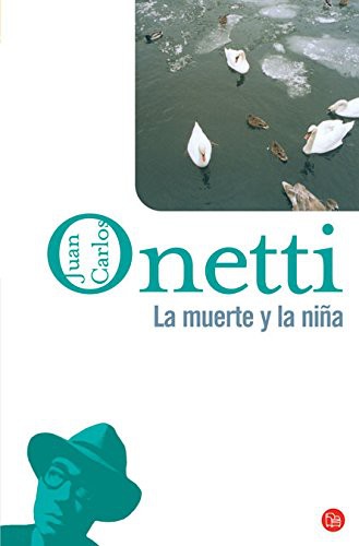 JUAN CARLOS ONETTI: LA MUERTE Y LA NIÑA FG (Hardcover, 2008, PUNTO DE LECTURA)