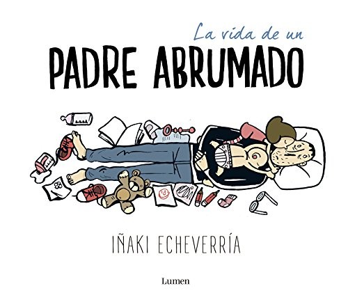 Iñaki Echeverría: La vida de un padre abrumado (Paperback, 2016, LUMEN)