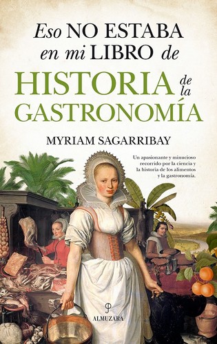 Myriam Sagarribay: Esto no estaba en mi libro de Historia de la Gastronomía (2017, Almuzara)