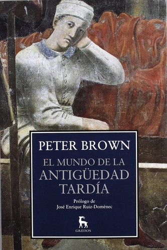 Peter Brown: El mundo de la antigüedad tardía: de Marco Aurelio a Mahoma (2012, Gredos)