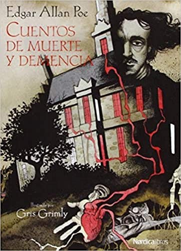 Edgar Allan Poe, Gris Grimly, Íñigo Jáuregui Eguía: Cuentos de muerte y demencia (Hardcover, 2012, Nórdica Libros)