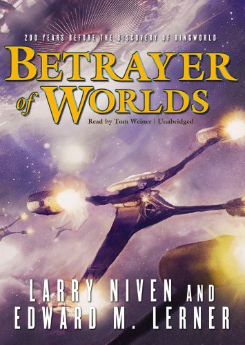 Tom Weiner, Larry Niven, Edward M. Lerner: Betrayer of Worlds (AudiobookFormat, 2010, Blackstone Audio, Inc., Blackstone Audiobooks)