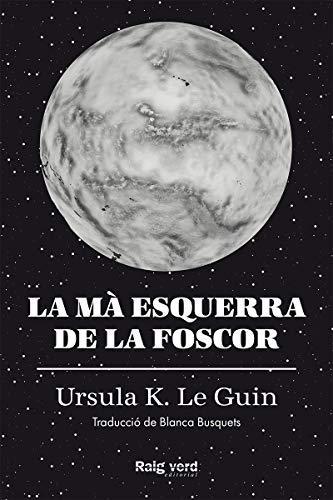 Ursula K. Le Guin: La mà esquerra de la foscor (Hardcover, Catalan language, 2019, RAYO VERDE EDITORIAL, S.L., Rayo Verde)