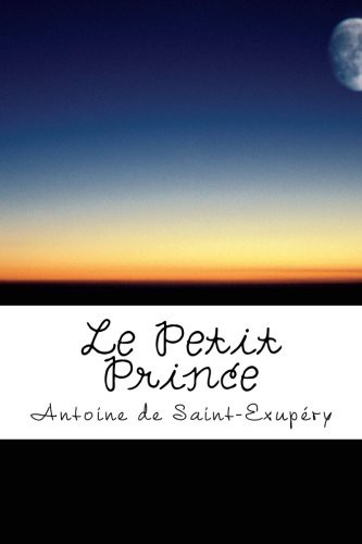 Antoine de Saint-Exupéry: Le Petit Prince (Paperback, Createspace Independent Publishing Platform, CreateSpace Independent Publishing Platform)