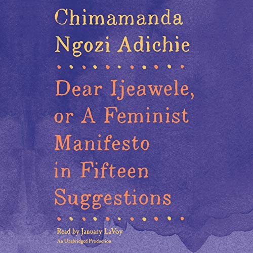 Chimamanda Ngozi Adichie: Dear Ijeawele, or A Feminist Manifesto in Fifteen Suggestions (AudiobookFormat, 2017, Random House Audio)