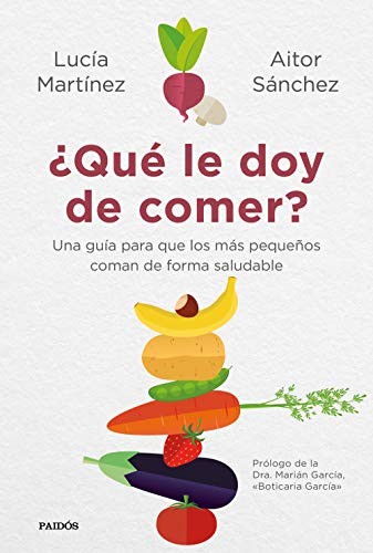 Aitor Sánchez García, Lucía Martínez: ¿Qué le doy de comer? (Paperback, 2019, Ediciones Paidós)