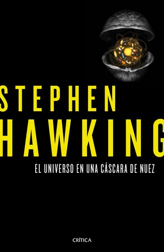 Stephen Hawking: El Universo en una cáscara de nuez (Spanish language, 2016, Crítica, Editorial Crítica)