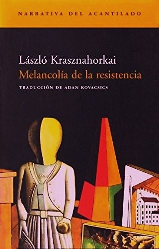 László Krasznahorkai: Melancolía de la resistencia (Paperback, Spanish language, 2001, Acantilado)