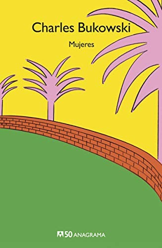 Charles Bukowski: Mujeres (Spanish language, 2019, Editorial Anagrama S.A., Editorial Anagrama)