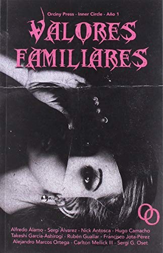Hugo Camacho Cabeza, Carlton Mellick III, Nick Antosca, Francisco Jota-Pérez, Alfredo Álamo Marzo, Sergi Álvarez Calzada, Takeshi García-Ashirogi, Rubén Guallar Lajara, Alejandro Marcos Ortega, Sergi G. Oset: Valores familiares (Paperback, Orciny Press)