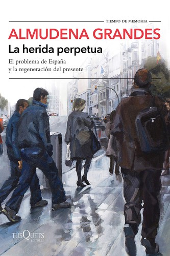 Almudena Grandes: La herida perpetua (2019, Tusquets)