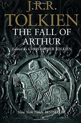 J.R.R. Tolkien, Christopher Tolkien: The Fall of Arthur (Paperback, 2014, Tolkien Adult Paper, Mariner Books)