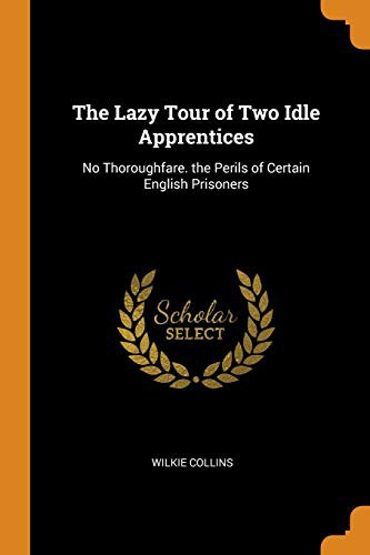 Wilkie Collins: The Lazy Tour of Two Idle Apprentices (Paperback, Franklin Classics Trade Press)