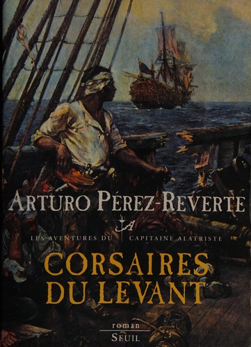 Arturo Pérez-Reverte: Corsaires du Levant (French language, 2008, Éditions du Seuil)