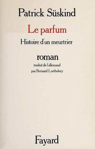 Patrick Süskind: Le parfum : histoire d'un meurtrier (French language, 1986)