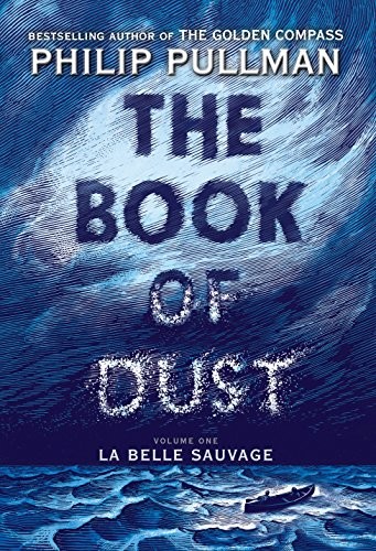 Philip Pullman: The Book of Dust:  La Belle Sauvage (Book of Dust, Volume 1) (Hardcover, 2017, Knopf Books for Young Readers)