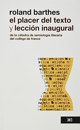 Roland Barthes: El placer del texto y leccion inaugural de la catedra de semiologia literaria del college de france (Paperback, 2011, Siglo XXI Editores)