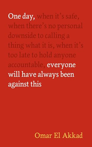 Omar El Akkad: One Day, Everyone Will Have Always Been Against This (2025, Canongate Books)