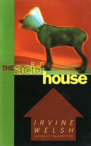 Irvine Welsh: The Acid House (1995, W. W. Norton & Company)