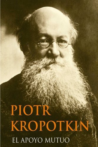 Yordi Abreu, Piotr Kropotkin: El Apoyo Mutuo (Paperback, 2016, Createspace Independent Publishing Platform, CreateSpace Independent Publishing Platform)