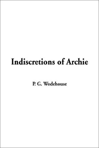 P. G. Wodehouse: Indiscretions of Archie (Hardcover, 2002, IndyPublish.com)