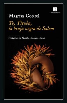 Maryse Condé: Yo, Tituba, la bruja negra de Salem (2022, Impedimenta)