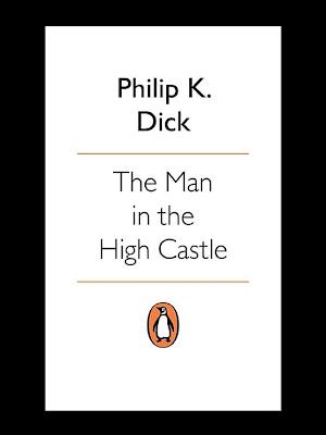 Philip K. Dick, Eric Brown: The man in the high castle (2012, Penguin Books, Limited)