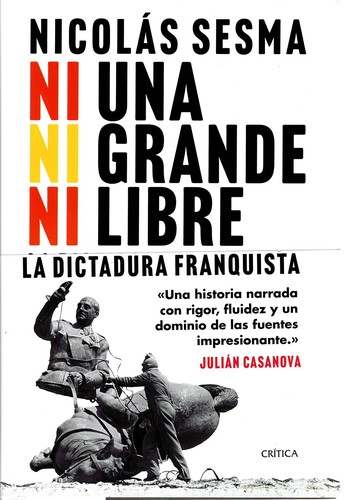 Ni una, ni grande, ni libre. La dictadura franquista (1939-1977) (2023, Crítica)