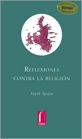 Mark Twain: Reflexiones contra la religión (Spanish language, 2003, Libros del Umbral)