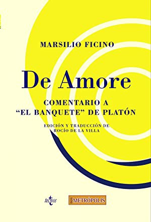 Marsilio Ficino: De amore. Comentario a "el Banquete" de Platón (1994, Tecnos)