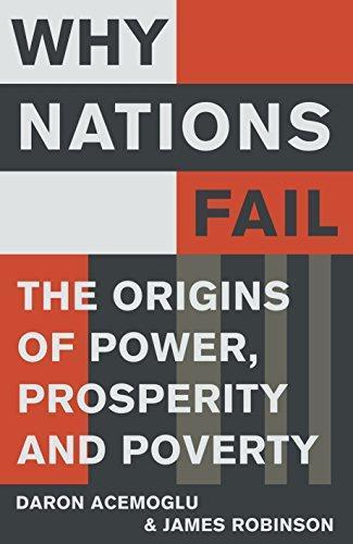 James A. Robinson, Daron Acemoglu: Why Nations Fail The Origins of Power, Prosperity, and Poverty (2012)