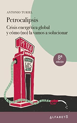 Antonio Turiel: Petrocalipsis: Crisis energética global y cómo (no) la vamos a solucionar (Spanish language, 2020)