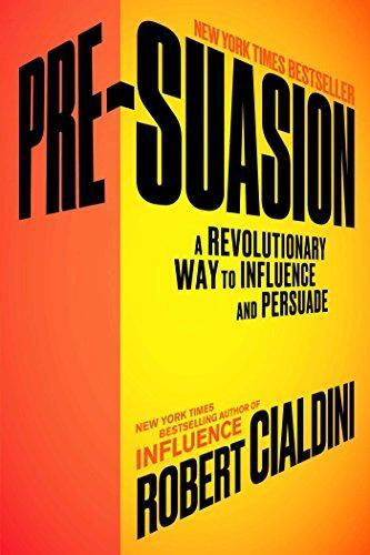 Robert Cialdini Ph.D.: Pre-Suasion (2016)