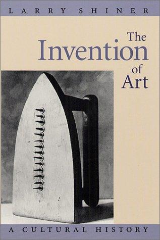 Larry Shiner: The Invention of Art (Paperback, 2003, University Of Chicago Press)